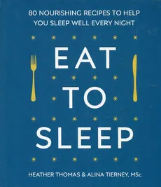 Eat to sleep - Heather Thomas, Alina Tierney