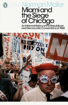 Miami and the Siege of Chicago - Norman Mailer