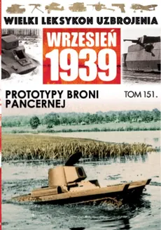 Wielki Leksykon Uzbrojenia Wrzesień 1939 Tom 151 Prototypy broni pancernej - Outlet