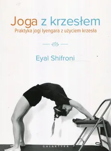 Joga z krzesłem Praktyka jogi i lyengara z użyciem krzesła - Eyal Shifroni