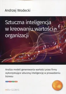 Sztuczna inteligencja w kreowaniu wartości organizacji - Outlet - Andrzej Wodecki