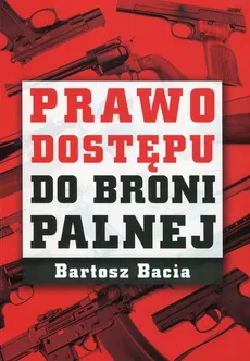 Prawo dostępu do broni palnej - Bartosz Bacia