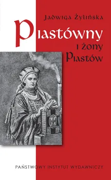 Piastówny i żony Piastów - Jadwiga Żylińska