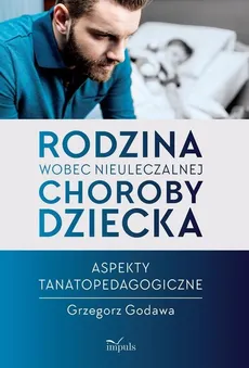 Rodzina wobec nieuleczalnej choroby dziecka - Outlet - Grzegorz Godawa