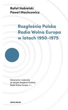 Rozgłośnia Polska Radia Wolna Europa w latach 1950-1975 - Outlet - Rafał Habielski, Paweł Machcewicz