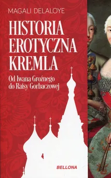 Historia erotyczna Kremla - Magali Delaloye