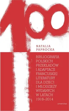 Bibliografia polskich przekładów i adaptacji francuskiej literatury dla dzieci i młodzieży wydanych - Outlet - Natalia Paprocka