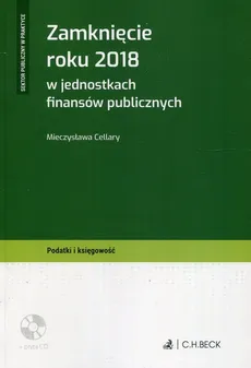 Zamknięcie roku 2018 w jednostkach finansów publicznych + CD - Mieczysława Cellary