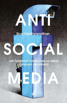 Antisocial Media - Vaidhyanathan Siva
