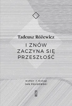 I znów zaczyna się przeszłość - Outlet - Tadeusz Różewicz