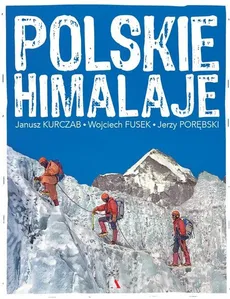 Polskie Himalaje - Janusz Kurczab, Jerzy Porębski, Wojciech Fusek