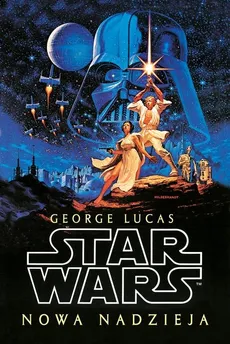 Star Wars. Gwiezdne wojny. Nowa nadzieja - George Lucas