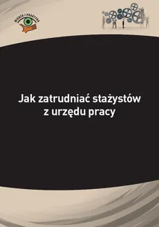 Jak zatrudniać stażystów z urzędu pracy - Katarzyna Wrońska-Zblewska