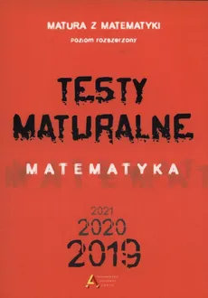 Testy maturalne Matematyka 2019 2020 2021 poziom rozszerzony - Masłowska Dorota Masłowski Tom