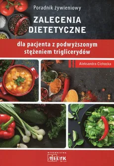 Poradnik żywieniowy Zalecenia dietetyczne dla pacjenta z podwyższonym stężeniem triglicerydów - Outlet - Aleksandra Cichocka