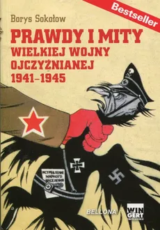 Prawdy i Mity Wielkiej Wojny Ojczyźnianej 1941–1945 - Borys Sokołow