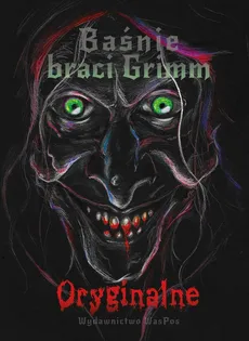 Baśnie braci Grimm Oryginalne Tom 1 - Jacob Grimm, Wilhelm Grimm