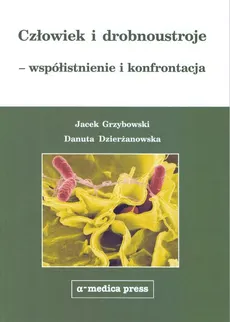 Człowiek i drobnoustroje - współistnienie i konfrontacja - Outlet - Danuta Dzierżanowska, Jacek Grzybowski