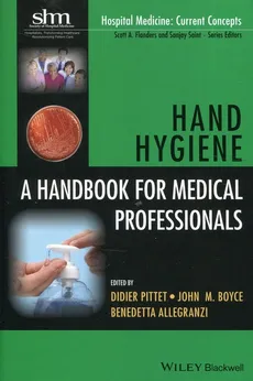 Hand Hygiene A handbook for medical professionals - Benedetta Allegranzi, Boyce John M., Didier Pitter