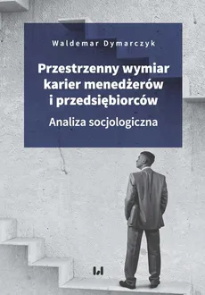 Przestrzenny wymiar karier menedżerów i przedsiębiorców - Waldemar Dymarczyk
