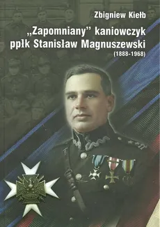 Zapomniany Kaniowczyk ppłk Stanisław Magnuszewski (1888-1968) - Zbigniew Kiełb