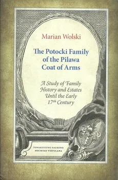 The Potocki Family of the Pilawa Coat of Arms - Marian Wolski