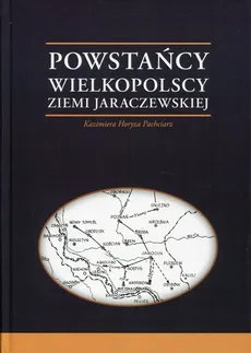Powstańcy Wielkopolscy Ziemi Jaraczewskiej - Outlet - Pachciarz Kazimiera Horyza