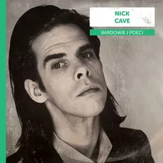 Bardowie i poeci: Nick Cave