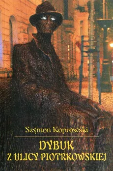 Dybuk z ulicy Piotrkowskiej - Szymon Koprowski