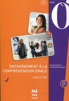 Entrainement a la comprehension orale objectif B2 + CD - Roselyne Roesch, Rosalba Rolle-Harold