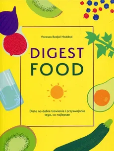 Digest Food Dieta na dobre trawienie i przyswajanie tego co najlepsze - Outlet - Vanessa Bedjai-Haddad