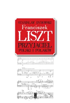 Franciszek Liszt. Przyjaciel Polski i Polaków - Outlet - Stanisław Dybowski