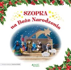 Szopka na Boże Narodzenie - Joanna Góźdź, Piotr Żak