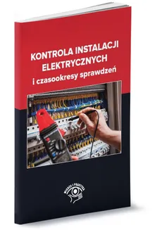 Kontrola instalacji elektrycznych i czasookresy sprawdzeń - Outlet - Tomasz Karwat, Janusz Strzyżewski, Janusz Wojnarski