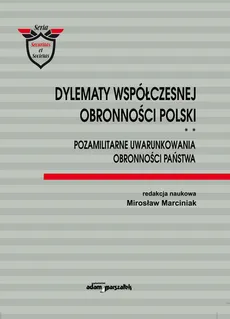 Dylematy współczesnej obronności Polski Tom 2 Pozamilitarne uwarunkowania obronności państwa - Mirosław Marciniak