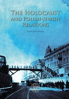 The Holocaust and Polish-Jewish Relations - Martyna Grądzka-Rejak, Adam Sitarek