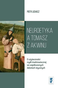 Neuroetyka a Tomasz z Akwinu - Piotr Lichacz