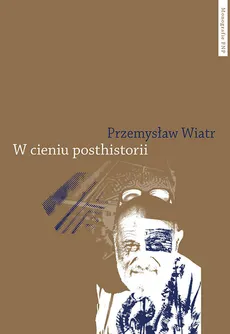 W cieniu posthistorii - Outlet - Przemysław Wiatr