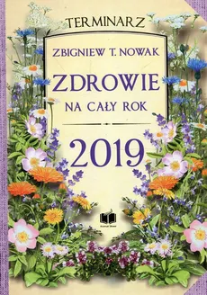 Zdrowie na cały rok 2019 Terminarz - Nowak Zbigniew T.