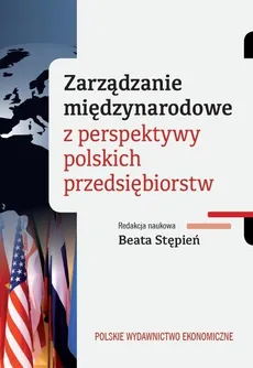 Zarządzanie międzynarodowe z perspektywy polskich przedsiębiorstw - Outlet - Beata Stępień