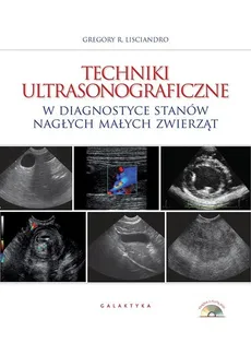 Techniki ultrasonograficzne w diagnostyce stanów nagłych małych zwierząt - Outlet - Lisciandro Gregory R.