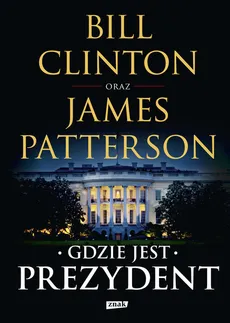 Gdzie jest Prezydent - Bill Clinton, James Patterson