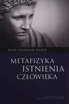 Metafizyka istnienia człowieka - Outlet - Mazur Piotr Stanisław