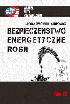 Bezpieczeństwo energetyczne Rosji - Outlet - Jarosław Ćwiek-Karpowicz