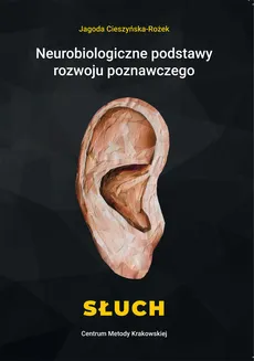 Neurobiologiczne podstawy rozwoju poznawczego Słuch - Jagoda Cieszyńska-Rożek