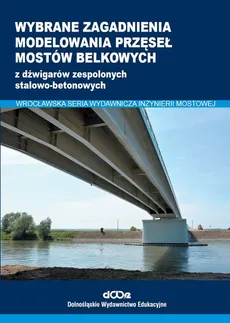 Wybrane zagadnienia modelowania przęseł mostów belkowych - Outlet - Sebastian Balcerowiak, Maciej Kożuch, Wojciech Lorenz