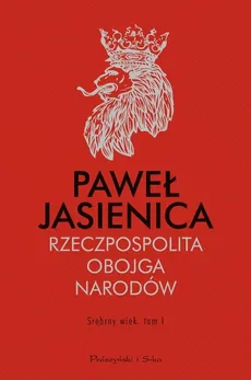 Rzeczpospolita Obojga Narodów Srebrny wiek Tom 1 - Outlet - Paweł Jasienica