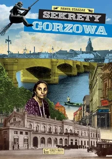 Sekrety Gorzowa - Staszak Paweł