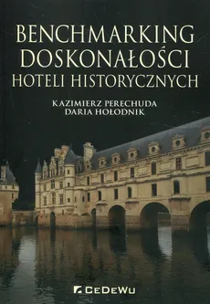 Benchmarking doskonałości hoteli historycznych - Daria Hołodnik, Kazimierz Perechuda