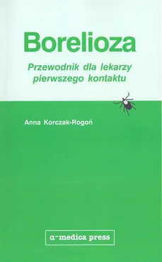 Borelioza przewodnik dla lekarzy pierwszego - Outlet - Anna Korczak-Rogoń